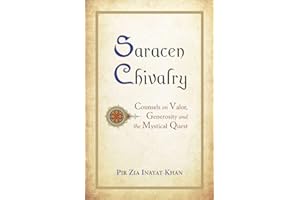 Saracen Chivalry: Counsels on Valor, Generosity and the Mystical Quest