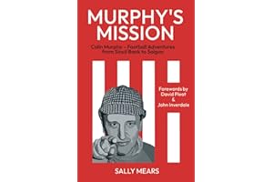 Murphy's Mission: Colin Murphy – Football Adventures from Sincil Bank to Saigon
