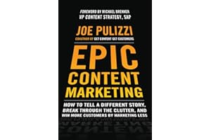Epic Content Marketing: How to Tell a Different Story, Break through the Clutter, & Win More Customers by Marketing Less: How to Tell a Different ... and Win More Customers by Marketing Less