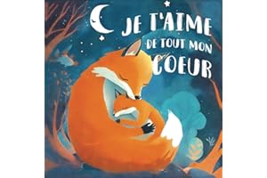 Je t'aime de tout mon cœur: Un livre jeunesse sur l'amour d'une mère pour son bébé, pour renforcer la confiance en soi, la complicité parent enfant, histoire pour dormir enfant de 2 ans à 5 ans