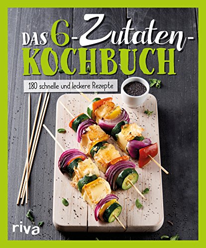 Download Das 6-Zutaten-Kochbuch: Über 190 schnelle und leckere Rezepte Download Das 6-Zutaten-Kochbuch: Über 190 schnelle und leckere Rezepte