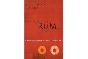 The Soul of Rumi: A New Collection of Ecstatic Poems