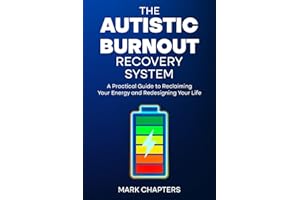 The Autistic Burnout Recovery System: A Practical Guide to Reclaiming Your Energy and Redesigning Your Life