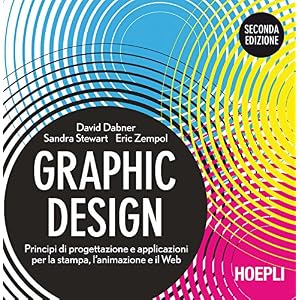 Graphic design. Principi di progettazione e applicazioni per la stampa, l'animazione e il Web
