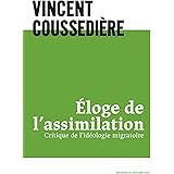 Eloge de l'assimilation: Critique de l'idéologie migratoire