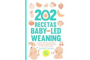 202 Recetas Baby Led Weaning: El libro de recetas que acompañará a tu bebé en la introducción de sólidos de forma segura y saludable