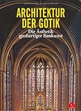 Architektur der Gotik: Die Ästhetik großartiger Baukunst by 