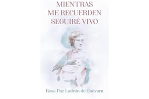 Mientras me recuerden seguiré vivo: La vida de Leonardo da Vinci contada en primera persona. (Una novela histórica sobre el arte, ciencia y vida)
