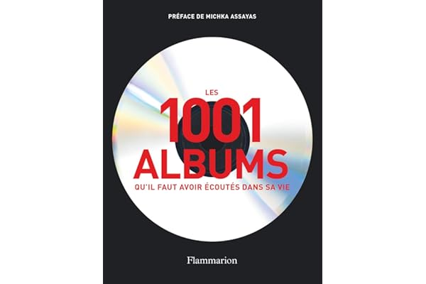 Les 1001 albums qu'il faut avoir écoutés dans sa vie: Rock, Hip Hop, Soul, Dance, World Music, Pop, Techno...