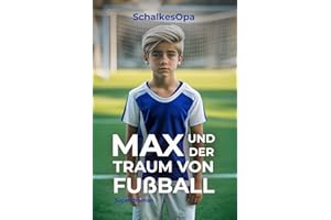 Max und der Traum von Fußball (Max, ein Junge aus Gelsenkirchen, Band 1)