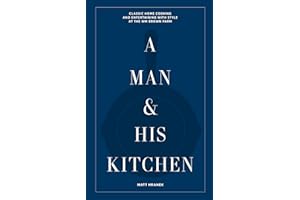 A Man & His Kitchen /anglais: Classic Home Cooking and Entertaining with Style at the Wm Brown Farm: 5