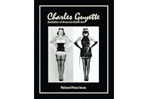 CHARLES GUYETTE: Godfather of American Fetish Art [*Cream Paper Edition*] (Vintage Fetish History, Irving Klaw, John Willie, Bettie Page)