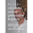1 x 1 = 3 – oder jedes andere gewünschte Ergebnis: Mathematik, Logik und Widerstand in Coronazeiten