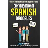 Conversational Spanish Dialogues: Over 100 Spanish Conversations and Short Stories (Conversational Spanish Dual Language Book