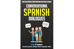 Conversational Spanish Dialogues: Over 100 Spanish Conversations and Short Stories (Conversational Spanish Dual Language Books)