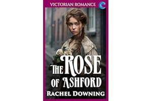 The Rose of Ashford: Victorian Romance (Rachel Downing's Victorian Romance)