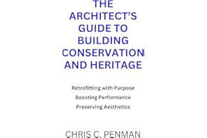 The Architects Guide to Building Conservation and Heritage: Retrofitting with Purpose, Boosting Performance, Preserving Aesthetics (The Architects Guide to CPD)