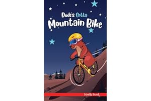 Dude's Gotta Mountain Bike: (Dude Series Book 3): A French marmot, her funny mountain mates, and their crazy sports adventures! Kids 8-12 yrs. (French Marmot Dude Series)