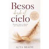 Besos desde el cielo: Poemas, Cartas y Abrazos para superar un Duelo: Consuelo, Esperanza y Presencia tras la P&eacute;rdida de un S