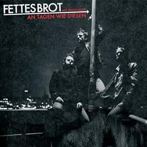 An tagen wie diesen fettes brot