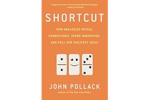 Shortcut: How Analogies Reveal Connections, Spark Innovation, and Sell Our Greatest Ideas