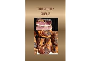 Charcuterie and Sausage Recipe Journal: The Ultimate Homemade Meat Preservation Logbook for Sausage Making, Salumi Curing, Smoking, and Crafting Meat Delicacies