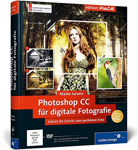 Photoshop CC für digitale Fotografie: Schritt für Schritt zum perfekten Foto, auch für CS6 geeignet (Galileo Design)