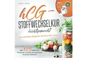 hCG-Stoffwechselkur leichtgemacht: Der perfekte Begleiter zu Ihrer hCG-Diät - Mit 125 leckeren Rezepten und dem einzigartigen hCG-Rezepte-Kalender