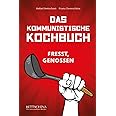 Das kommunistische Kochbuch: Das kulinarische Manifest - ein revolutionäres und lustiges Kochbuch mit sozialistisch-köstliche