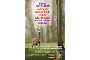 La vie secrète des animaux: Amour, deuil, compassion : un monde caché s'ouvre à nous