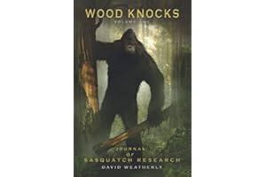 Wood Knocks Volume 1: A Journal of Sasquatch Research