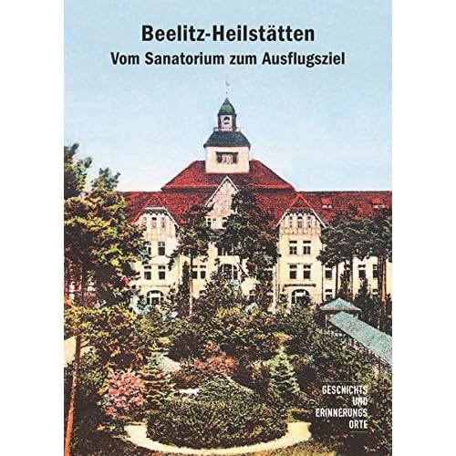 [PDF] Beelitz-Heilstátten. Vom Sanatorium zum Ausflugsziel (Geschichts- und Erinnerungsorte) KOSTENLOS DOWNLOAD