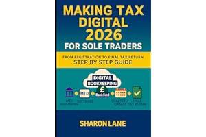 Making Tax Digital 2026 for Sole Traders from Registration to Final Tax Return Step by Step Guide: Making Tax Digital how to Register, choose MTD ... Quarterly update and Final Return