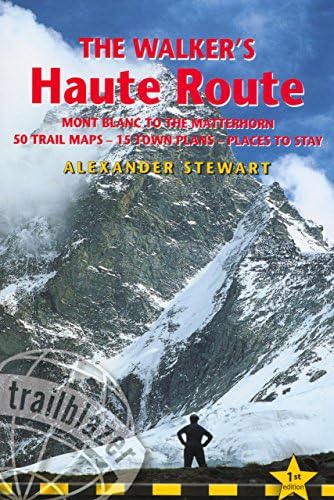The Walker's Haute Route: Mont Blanc to the Matterhorn (Trailblazer Guides) (Trailblazer Guides (Paperback))
