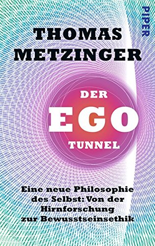 Download Der Ego-Tunnel: Eine neue Philosophie des Selbst: Von der Hirnforschung zur Bewusstseinsethik Download Der Ego-Tunnel: Eine neue Philosophie des Selbst: Von der Hirnforschung zur Bewusstseinsethik