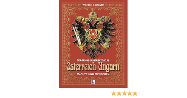 Der Grosse Illustrierte Atlas Osterreich Ungarn Band 2 Machte Und Menschen Amazon De Wagner Wilhelm J Bucher