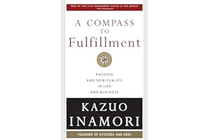 A Compass to Fulfillment: Passion and Spirituality in Life and Business: Passion and Spirituality in Life and Business: Passion and Spirituality in Life and Business EB (BUSINESS BOOKS)