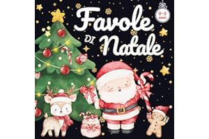 FAVOLE DI NATALE PER BAMBINI 0-3 ANNI: 25 Storie Illustrate A COLORI per la Nanna più Dolce del Natale, Ogni Racconto è un Abbraccio che Resta nel Tempo e Crea Ricordi che Durano per Sempre