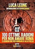 Image de 100 ottime ragioni per non amare Roma: e almeno due per