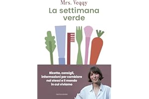 La settimana verde. Ricette, consigli, informazioni per cambiare noi stessi e il mondo in cui viviamo (Vivere meglio)