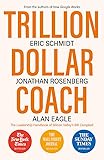Trillion Dollar Coach: The Leadership Handbook of Silicon Valley’s Bill Campbell