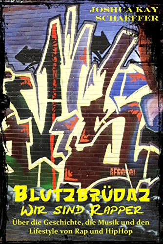 Blutzbrüdaz - Wir sind Rapper: Über die Geschichte, die Musik und den Lifestyle von Rap und Hip-Hop