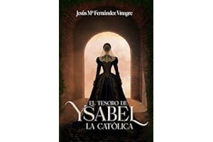 EL TESORO DE YSABEL LA CATÓLICA: Una novela histórica donde unos arqueólogos se empeñan en desentrañar el secreto de la Corona de Castilla, oculto ... determinante: la reina Isabel la Católica.
