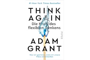 Think Again – Die Kraft des flexiblen Denkens: Was wir gewinnen, wenn wir unsere Pläne umschmeißen | Der New York Times-Bestseller #1