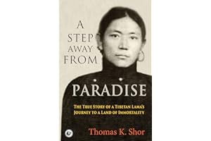 A Step Away from Paradise: The True Story of a Tibetan Lama's Journey to a Land of Immortality
