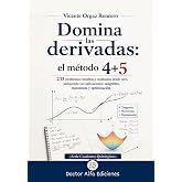 Domina las derivadas: el m&eacute;todo 4+5: 233 problemas resueltos y explicados desde cero, incluyendo sus aplicaciones: tangentes,