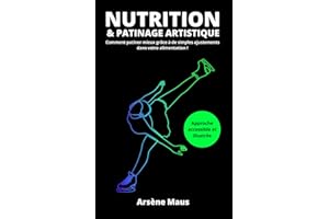 Nutrition et Patinage Artistique: Comment patiner mieux grâce à de simples ajustements dans votre alimentation...