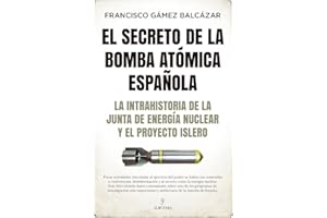 El Secreto de la bomba atómica española: La intrahistoria de la Junta de Energía Nuclear y el Proyecto Islero