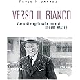 Verso il bianco. Diario di viaggio sulle orme Robert Walser