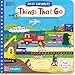 Things That Go (First Explorers, Band 10) by Campbell Books, Christiane Engel